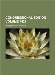 Congressional edition Volume 4421,1231262486,9781231262481