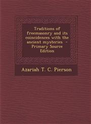 Traditions of Freemasonry and Its Coincidences with the Ancient Mysteries,1289657718,9781289657710