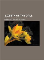 'Lizbeth of the Dale,1153810808,9781153810807