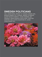 Swedish politicians Axel Oxenstierna, Bridget of Sweden, Birger Jarl, Magnus Gabriel De la Gardie, Anders Chydenius, Gustaf Mauritz Armfelt,1157142346,9781157142348