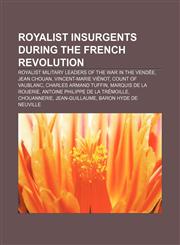 Royalist insurgents during the French Revolution Royalist military leaders of the War in the Vendée, Jean Chouan, Vincent-Marie Viénot,1156592062,9781156592069