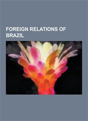 Foreign Relations of Brazil Bric, Mercosur, Reform of the United Nations Security Council, Ibsa Dialogue Forum, Visa Requirements for Brazilian CI,1230610049,9781230610047