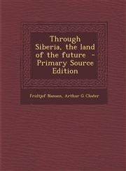 Through Siberia, the Land of the Future - Primary Source Edition,1287824927,9781287824923