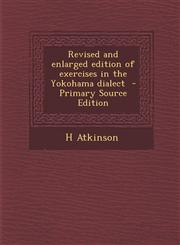 Revised and Enlarged Edition of Exercises in the Yokohama Dialect - Primary Source Edition,1293754056,9781293754054