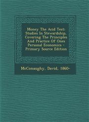 Money The Acid Test; Studies In Stewardship, Covering The Principles And Practice Of Ones Personal Economics - Primary Source Edition,1293085820,9781293085820