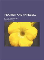 Heather and harebell; a story for children,1150962879,9781150962875