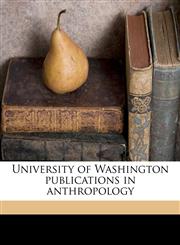 University of Washington publications in anthropolog, Volume 10-12,1172414416,9781172414413