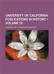 University of California Publications in History (Volume 12),1154201570,9781154201574