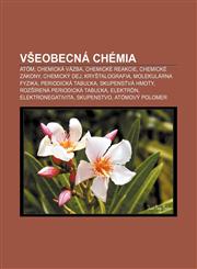 Všeobecná chémia Atóm, Chemická väzba, Chemické reakcie, Chemické zákony, Chemický dej, Kryštalografia, Molekulárna fyzika, Periodická tabuľka,1233003143,9781233003143