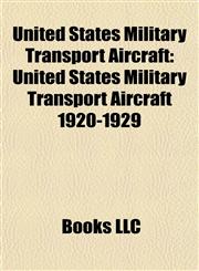 United States Military Transport Aircraft United States Military Transport Aircraft 1920-1929,115797211X,9781157972112