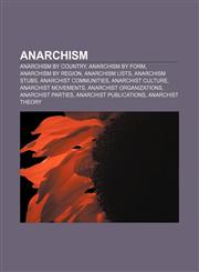 Anarchism Anarchism by country, Anarchism by form, Anarchism by region, Anarchism lists, Anarchism stubs, Anarchist communities,1156146933,9781156146934