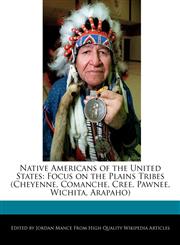 Native Americans of the United States Focus on the Plains Tribes (Cheyenne, Comanche, Cree, Pawnee, Wichita, Arapaho),1241613036,9781241613037