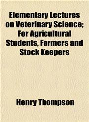 Elementary Lectures on Veterinary Science; For Agricultural Students, Farmers and Stock Keepers,1154692442,9781154692440