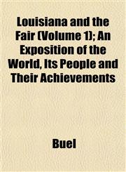 Louisiana and the Fair (Volume 1); An Exposition of the World, Its People and Their Achievements,1152395130,9781152395138