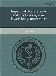 Impact of body armor and load carriage on lower body movement .,1249873428,9781249873426