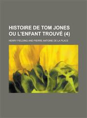 Histoire de Tom Jones Ou L'Enfant Trouve (4 ),1130371050,9781130371055