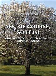 Yes, of Course, So It Is! Our Move to a Higher Form of Consciousness,1611029503,9781611029505