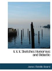K K K  Sketches Humorous and Didactic,1140248243,9781140248248