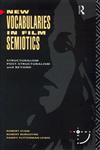 New Vocabularies in Film Semiotics Structuralism, Post-Structuralism, and Beyond,041506595X,9780415065955