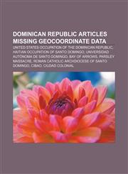 Dominican Republic articles missing geocoordinate data United States occupation of the Dominican Republic, Haitian occupation of Santo Domingo,1233059890,9781233059898