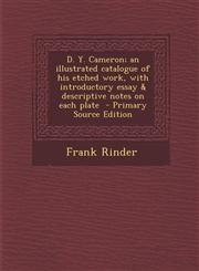 D. Y. Cameron; An Illustrated Catalogue of His Etched Work, with Introductory Essay & Descriptive Notes on Each Plate - Primary Source Edition,1294636812,9781294636816
