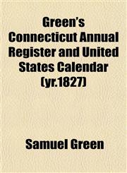 Green's Connecticut Annual Register and United States Calendar (yr.1827),1152929984,9781152929982