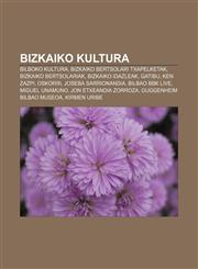 Bizkaiko kultura Bilboko kultura, Bizkaiko Bertsolari Txapelketak, Bizkaiko bertsolariak, Bizkaiko idazleak, Gatibu, Ken Zazpi, Oskorri,1233048457,9781233048458