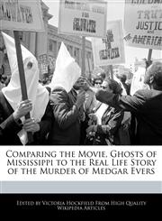 Comparing the Movie, Ghosts of Mississippi to the Real Life Story of the Murder of Medgar Evers,1241125139,9781241125134