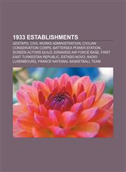 1933 establishments Gestapo, Civil Works Administration, Civilian Conservation Corps, Battersea Power Station, Screen Actors Guild,1156153204,9781156153208