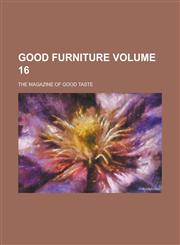 Good Furniture; The Magazine of Good Taste Volume 16,1236799526,9781236799524