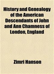 History and Genealogy of the American Descendants of John and Ann Chamness of London, England,115294455X,9781152944558