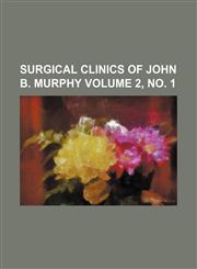 Surgical Clinics of John B. Murphy Volume 2, No. 1,123654031X,9781236540317