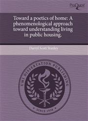 Toward a poetics of home A phenomenological approach toward understanding living in public housing.,1244031658,9781244031654