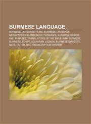 Burmese language Burmese-language films, Burmese-language newspapers, Burmese dictionaries, Burmese words and phrases,1156114950,9781156114957