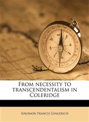 From necessity to transcendentalism in Coleridge,1176612743,9781176612747