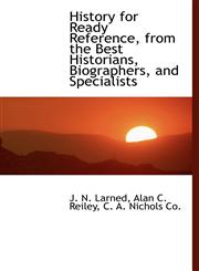 History for Ready Reference, from the Best Historians, Biographers, and Specialists,1140325612,9781140325611