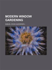 Modern Window Gardening,1150952520,9781150952524