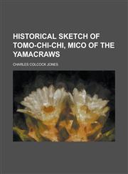 Historical Sketch of Tomo-Chi-Chi, Mico of the Yamacraws,1151694266,9781151694263