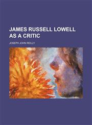 James Russell Lowell as a Critic,1150896280,9781150896286