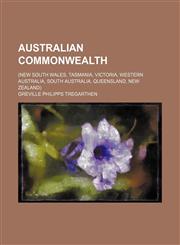 Australian commonwealth; (New South Wales, Tasmania, Victoria, Western Australia, South Australia, Queensland, New Zealand),1150489650,9781150489655