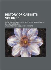 History of cabinets Volume 1; from the union with Scotland to the acquisition of Canada and Bengal,115430809X,9781154308099
