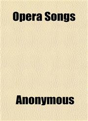 Opera Songs; The Choicest Selection From All the Standard Operas, New and Old Book 4, for Bass,1151429228,9781151429223