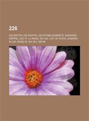 226 226 births, 226 deaths, 226 establishments, Sassanid Empire, Cao Pi, Lu Kang, Shi Xie, List of state leaders in 226, Wang Bi, Shi Zhi, Qin Mi,1157754953,9781157754954