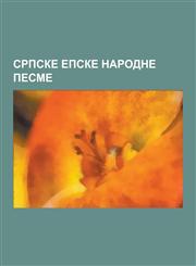 Srpske Epske Narodne Pesme Istorijske Li Nosti Srpskih Epskih Pesama, Neistorijske Li Nosti Srpskih Epskih Pesama, Pesme O Marku Kraljevic U, Mar,1230846468,9781230846460