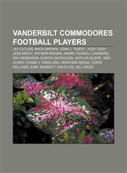 Vanderbilt Commodores football players Jay Cutler, Mack Brown, John J. Tigert, Josh Cody, Jess Neely, Watson Brown, Henry Russell Sanders,115560427X,9781155604275