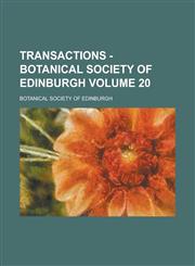 Transactions - Botanical Society of Edinburgh Volume 20,1236925408,9781236925404