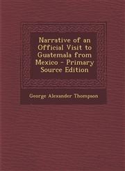 Narrative of an Official Visit to Guatemala from Mexico,1289602123,9781289602123
