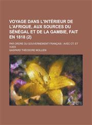 Voyage Dans L'Interieur de L'Afrique, Aux Sources Du Senegal Et de La Gambie, Fait En 1818; Par Ordre Du Gouvernement Francais Avec CT. Et Vues (2 ),1234607417,9781234607418