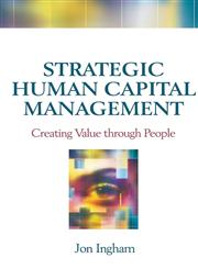 Strategic Human Capital Management Creating Value Through People,0750681349,9780750681346