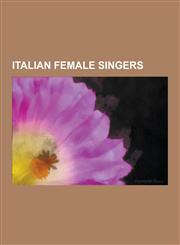 Italian Female Singers Sophia Loren, Dalida, Mina, Alice, Cristina D'Avena, Carla Bruni, Sabrina Salerno, Alessandra Amoroso, Milva, Dolcener,1230623159,9781230623153